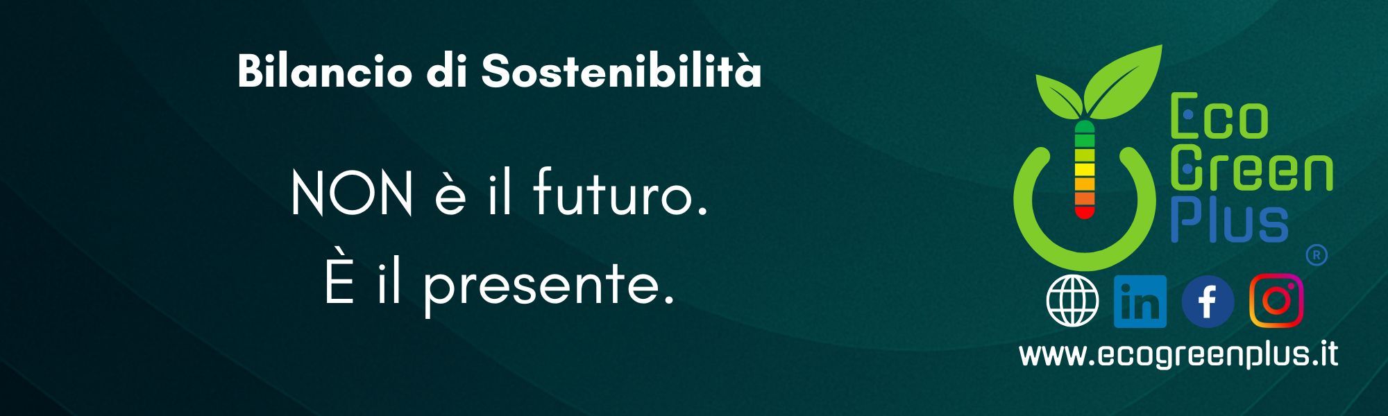 Bilancio di Sostenibilità non è il futuro...È il presente.